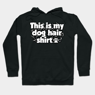This Is My Dog Hair Shirt Hoodie